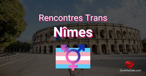 rencontre trans nimes|Rencontre trans à Nîmes